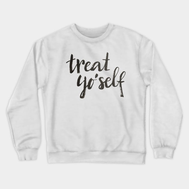 Treat yo'self Crewneck Sweatshirt by Ychty